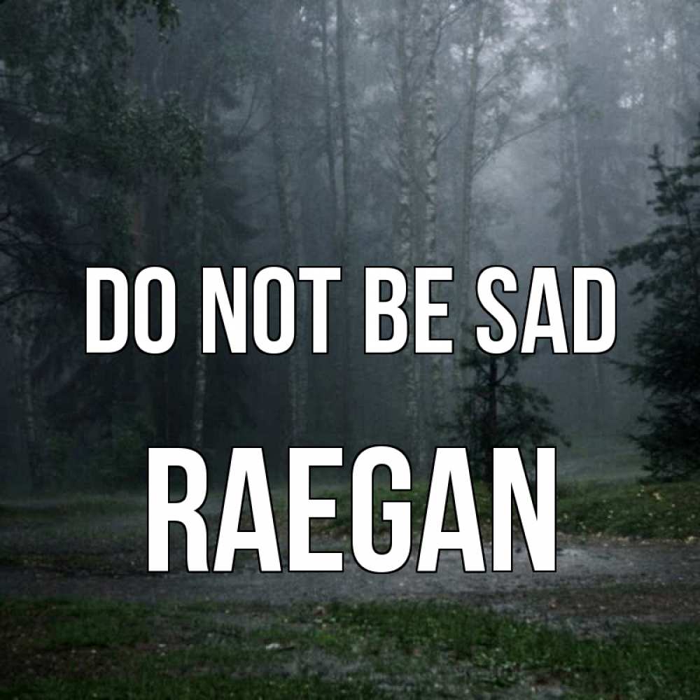 Greetings card с именем, Raegan Do not be sad осень Greetings with text for free download 