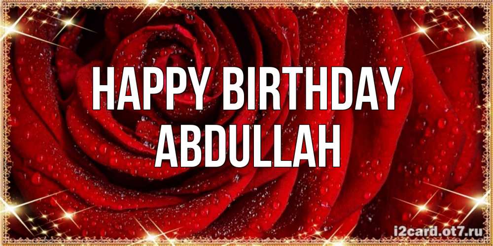 Greetings card с именем, Abdullah Happy Birthday роса на розе блестящая в лучах солнца Greetings with text for free download 