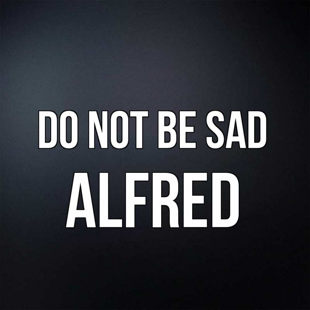 Greetings card с именем, Alfred Do not be sad Градиент серый Greetings with text for free download 