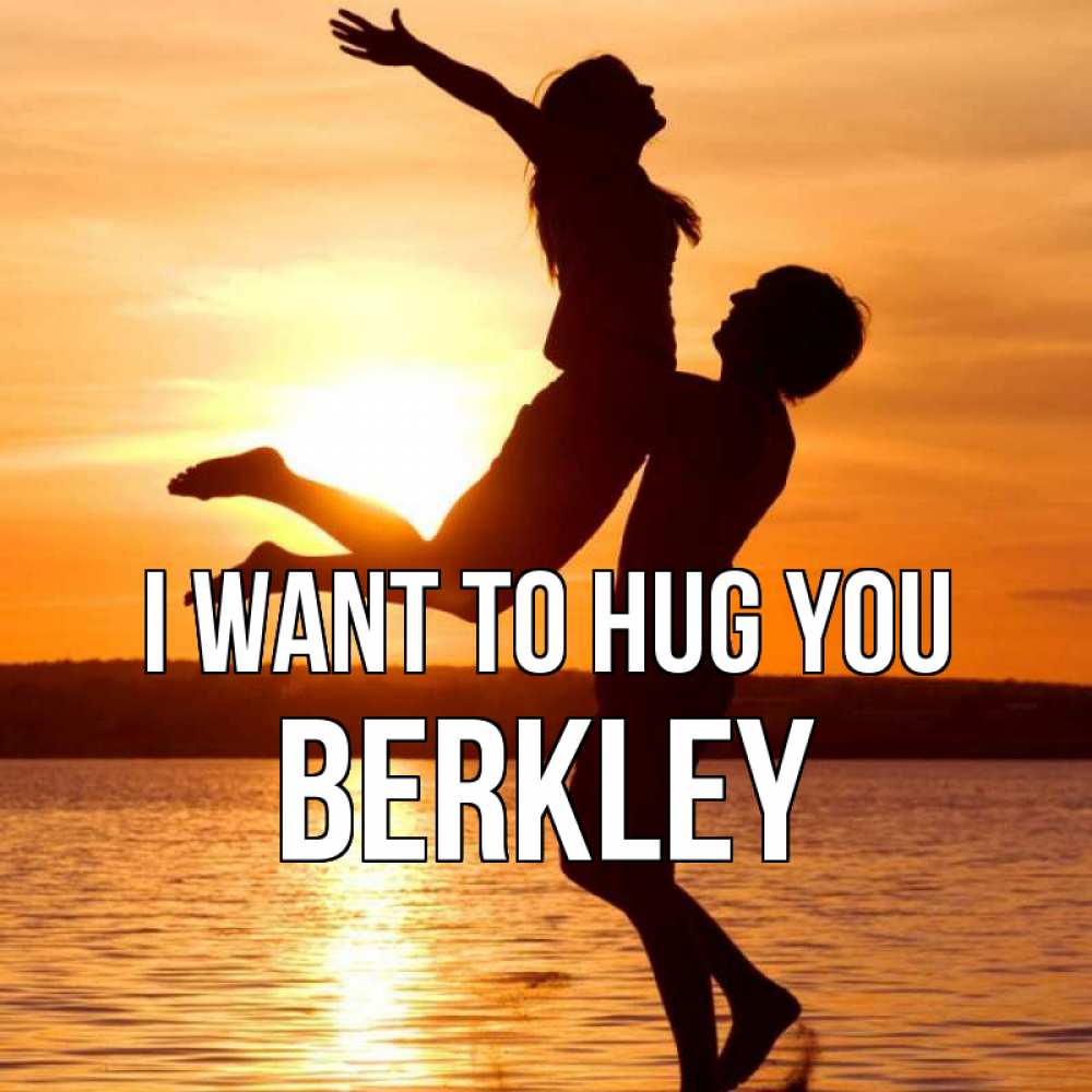 Greetings card с именем, Berkley I want to hug you парень поднимает девушку и она летит Greetings with text for free download 