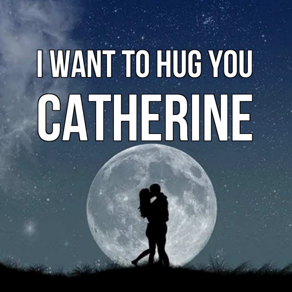 Greetings card с именем, Catherine I want to hug you сладкая парочка Greetings with text for free download 
