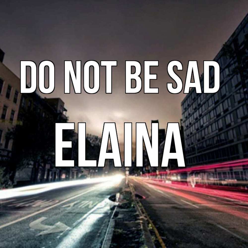 Greetings card с именем, Elaina Do not be sad съемка ночью Greetings with text for free download 