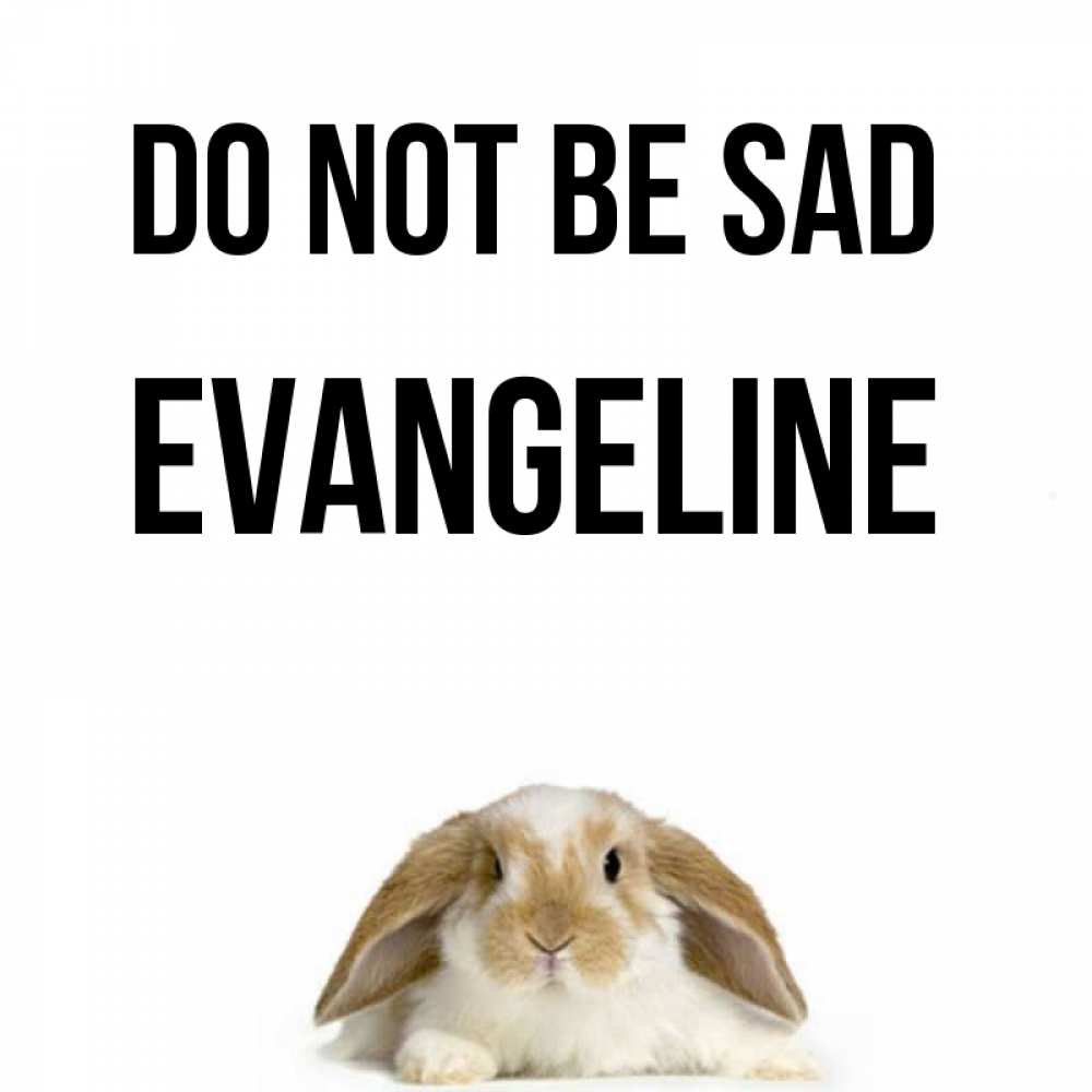 Greetings card с именем, Evangeline Do not be sad коричнево белый заяц с большими ушками Greetings with text for free download 