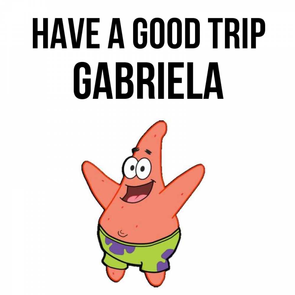 Greetings card с именем, Gabriela Have a good trip желает тебе хорошей дороги Greetings with text for free download 
