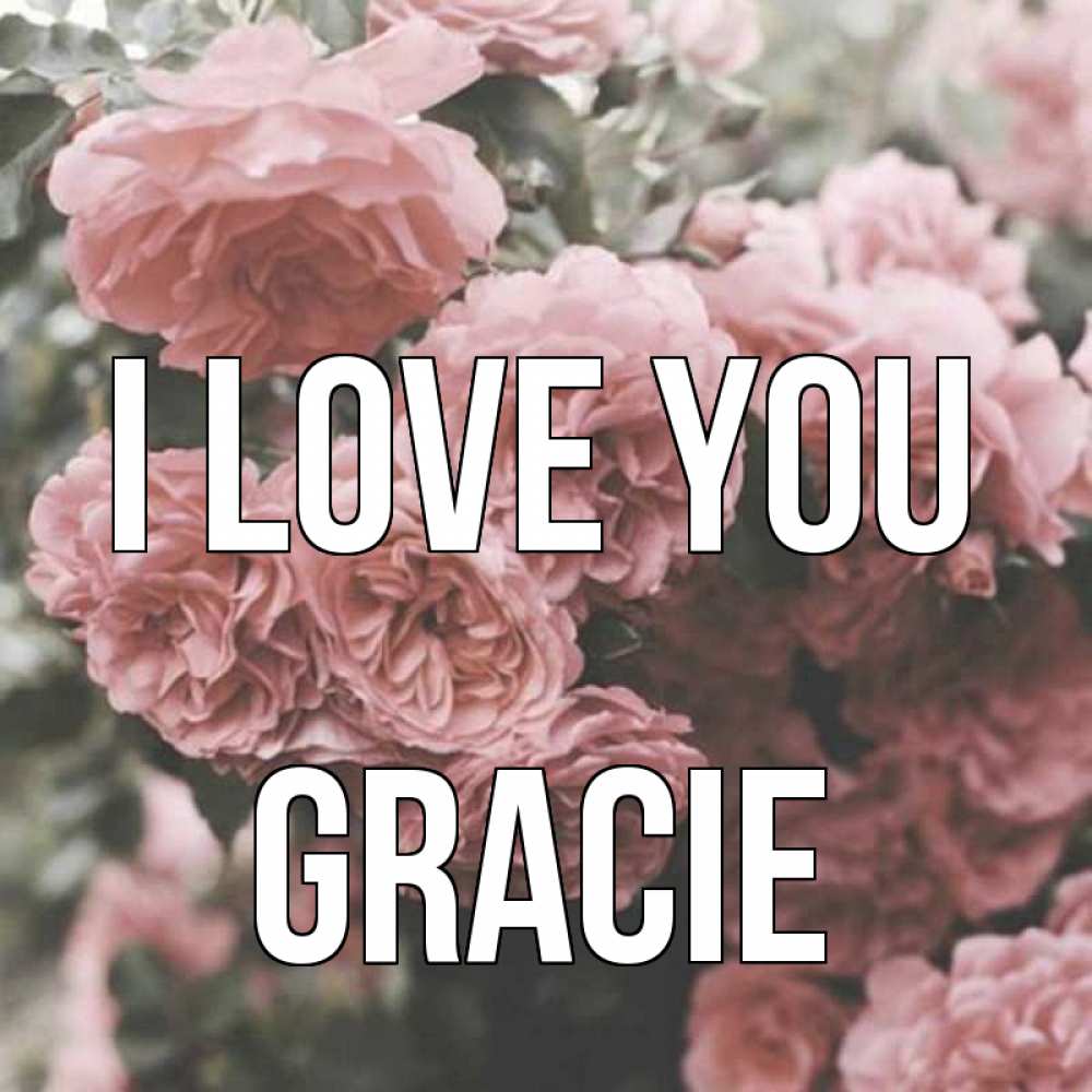 Greetings card с именем, Gracie I love you розы 3 Greetings with text for free download 