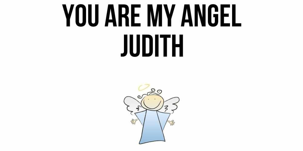 Greetings card с именем, Judith You are my angel ангел Greetings with text for free download 