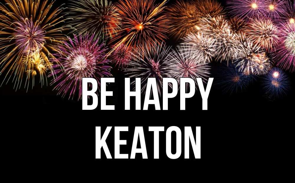 Greetings card с именем, Keaton Be happy Фейрверг 1 Greetings with text for free download 