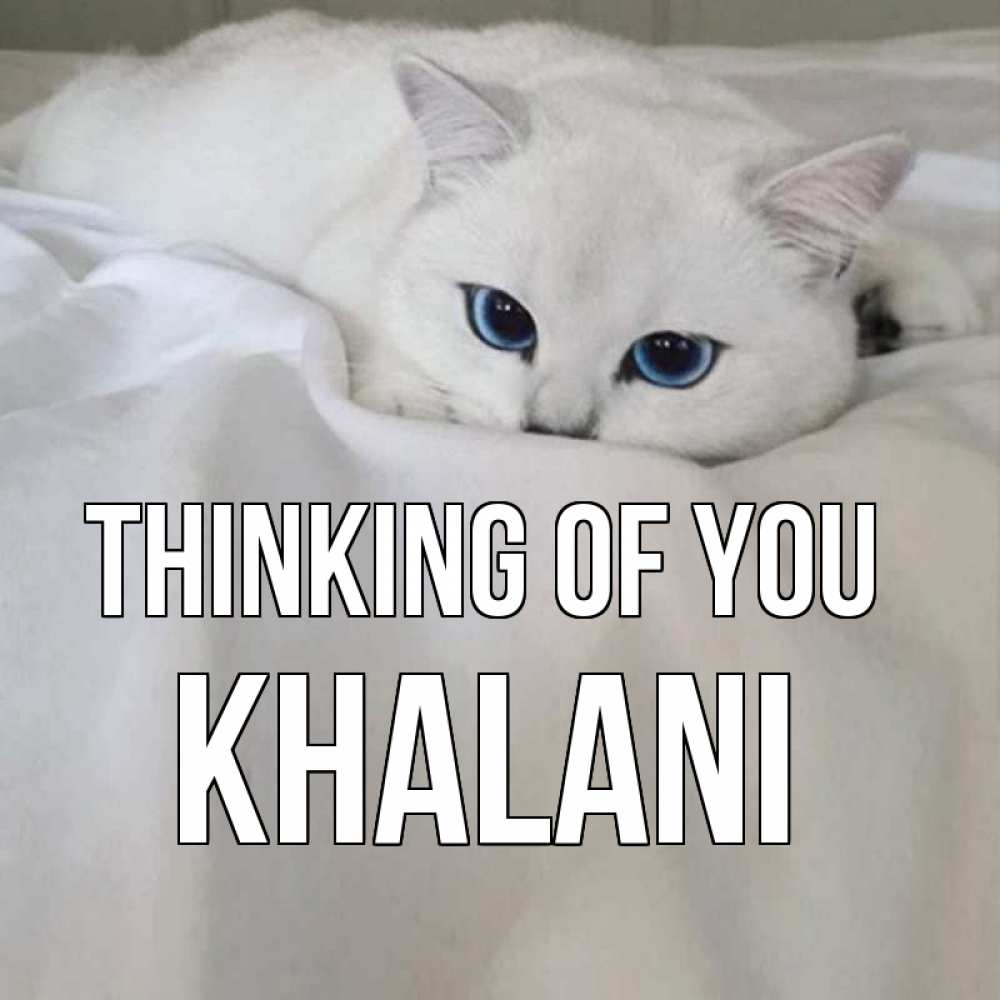 Greetings card с именем, Khalani Thinking of you я очень по тебе скучаю и тоскую Greetings with text for free download 