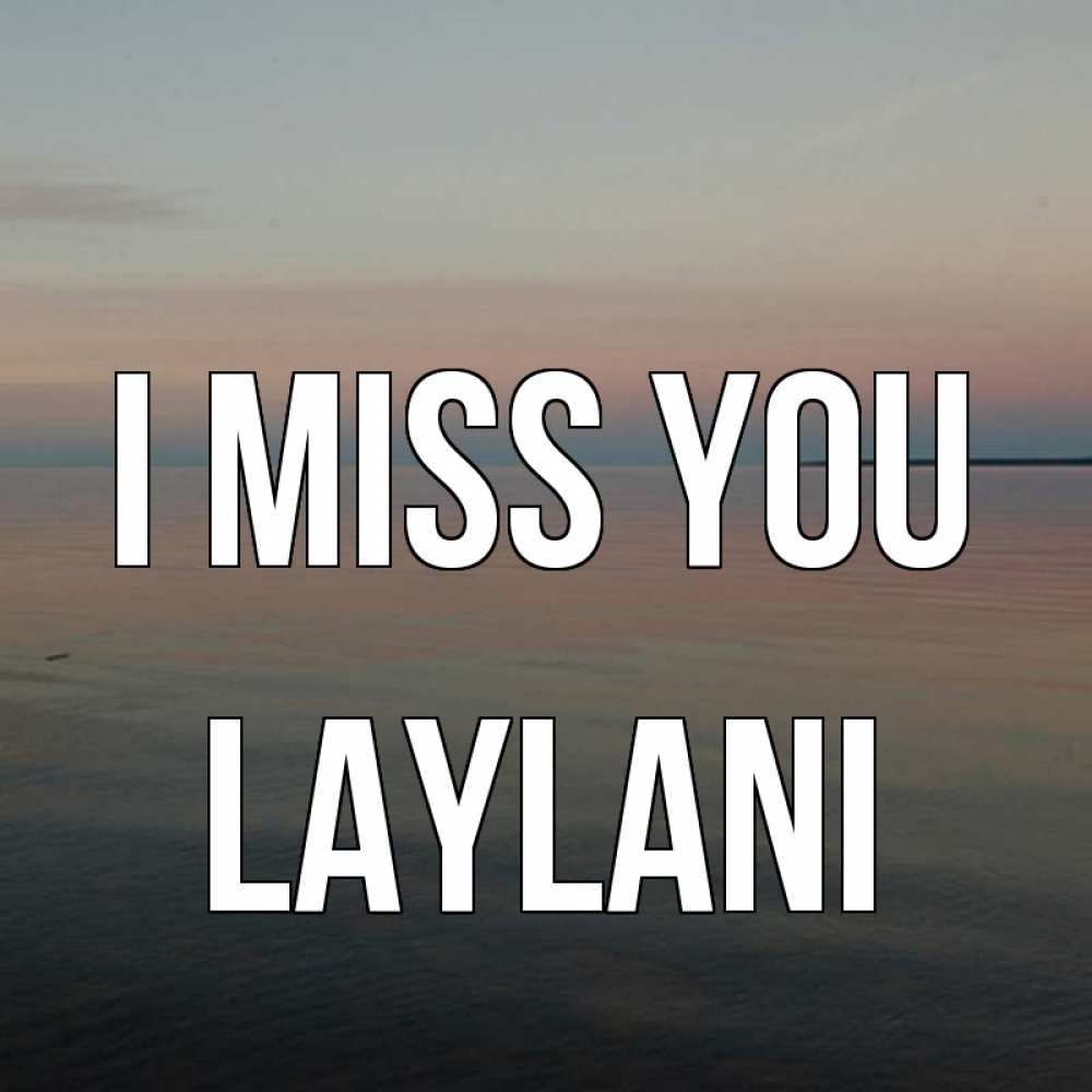 Greetings card с именем, Laylani I miss you пусто Greetings with text for free download 