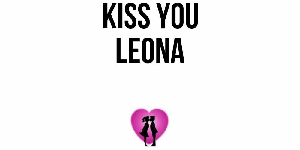 Greetings card с именем, Leona Kiss you поцелуй Greetings with text for free download 