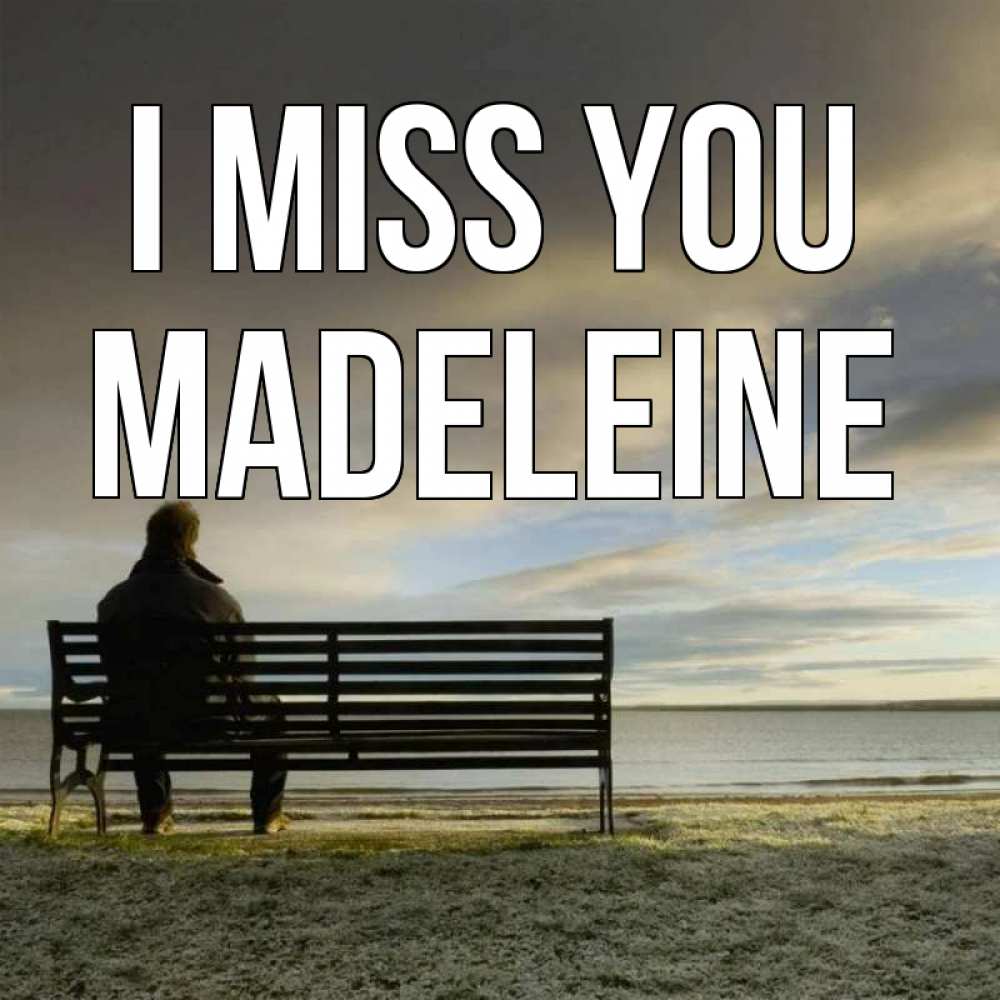 Greetings card с именем, Madeleine I miss you лавочка Greetings with text for free download 