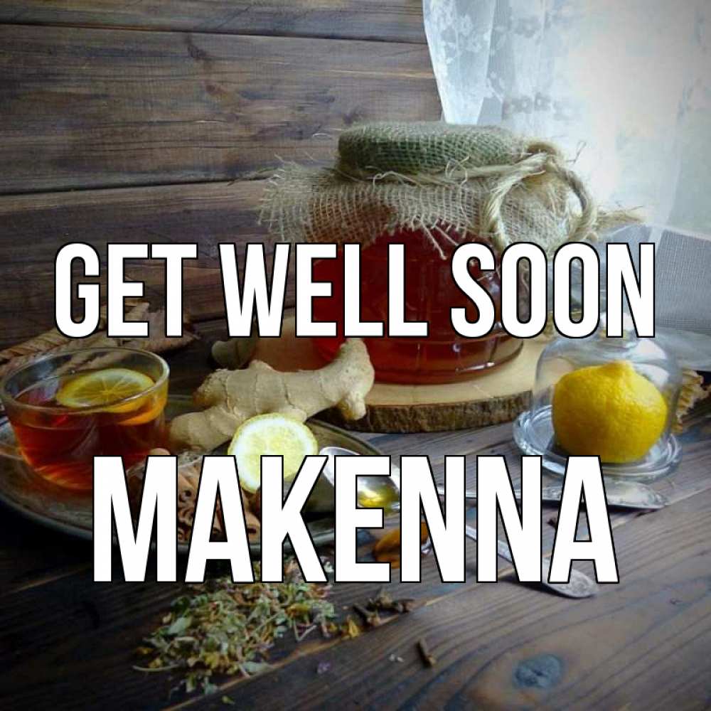 Greetings card с именем, Makenna Get well soon банка с медом Greetings with text for free download 
