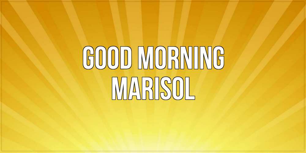 Greetings card с именем, Marisol Good morning пожелания доброго утра Greetings with text for free download 
