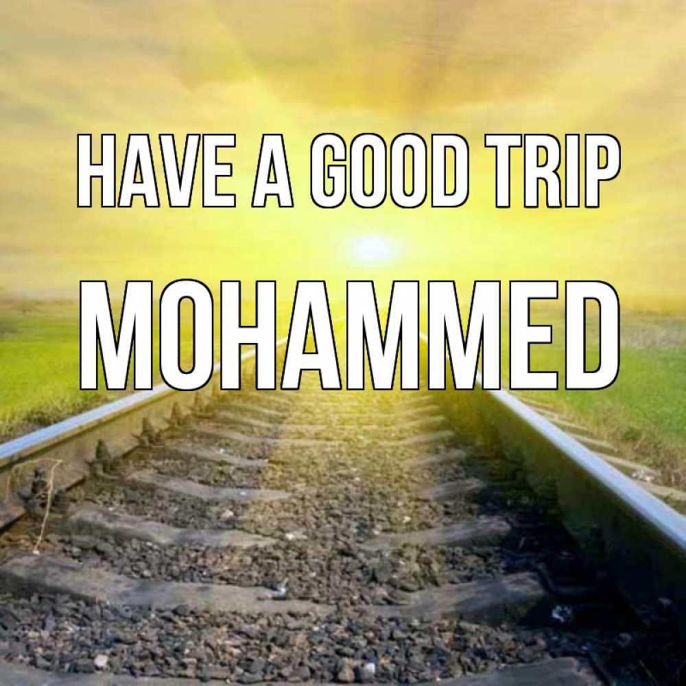 Greetings card с именем, Mohammed Have a good trip красивая железная дорога Greetings with text for free download 