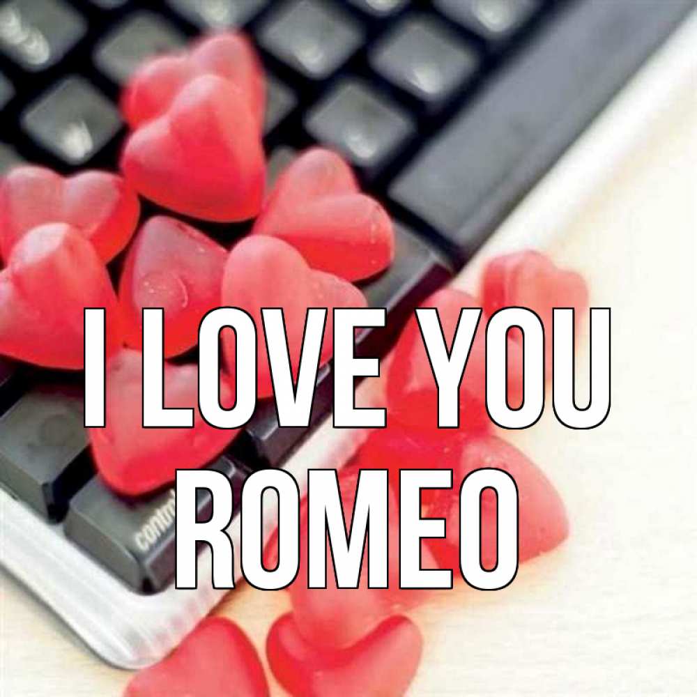 Greetings card с именем, Romeo I love you конфеты в виде сердец Greetings with text for free download 