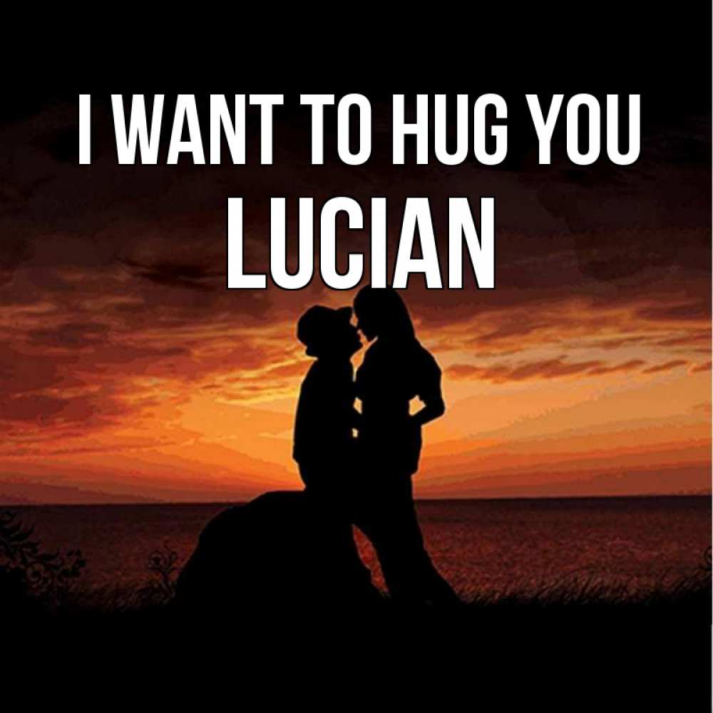 Greetings card с именем, Lucian I want to hug you парень и девушка и оранжевое небо Greetings with text for free download 