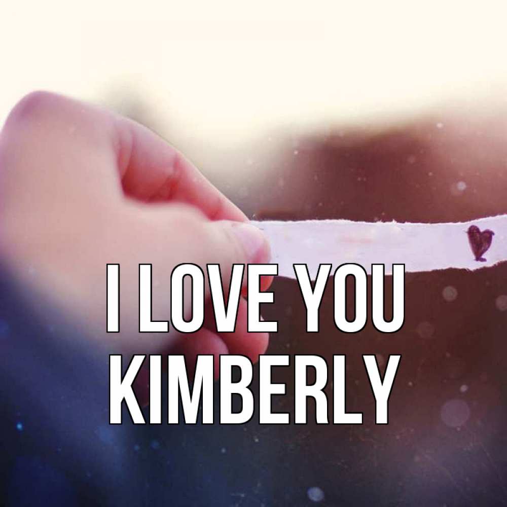 Greetings card с именем, Kimberly I love you для тебя Greetings with text for free download 