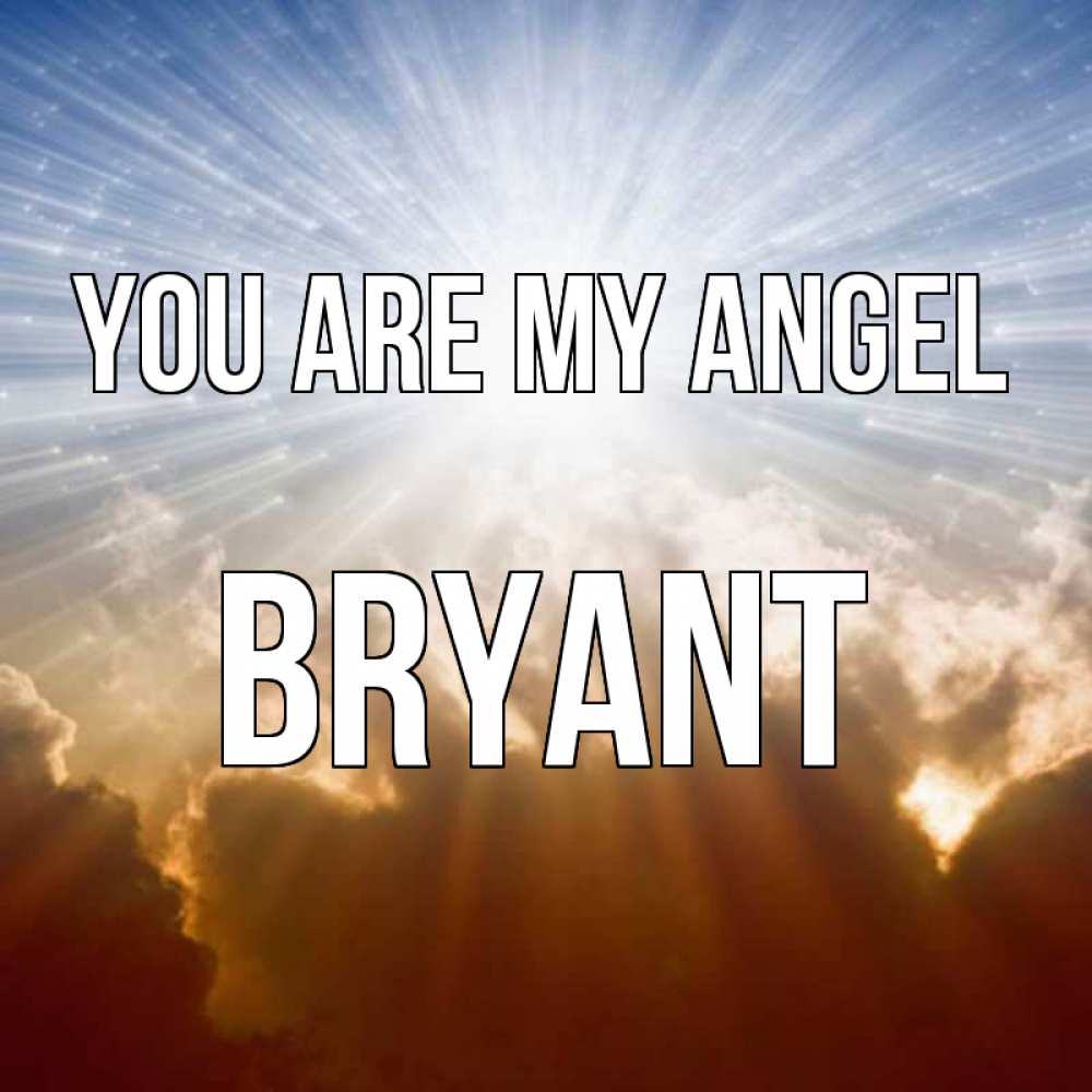 Greetings card с именем, Bryant You are my angel ангельский свет на небе Greetings with text for free download 
