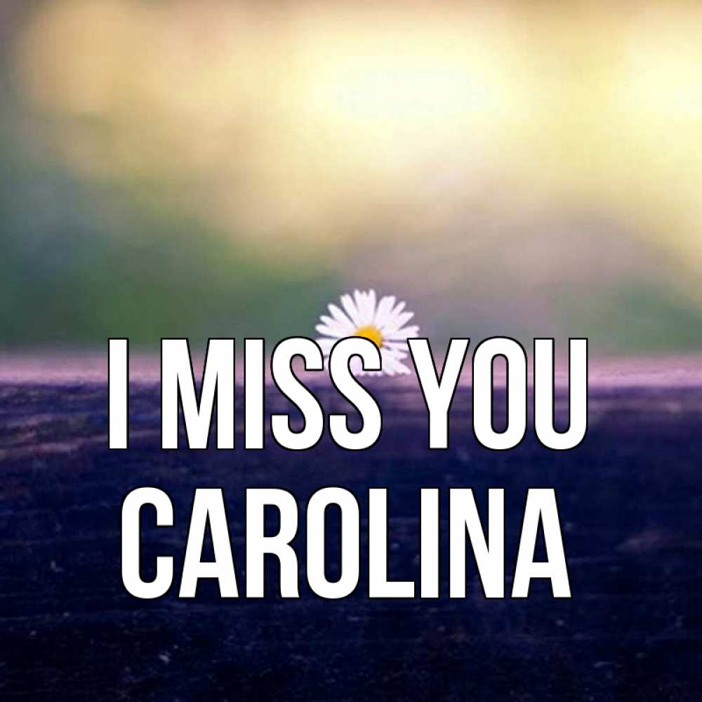 Greetings card с именем, Carolina I miss you приходи в гости Greetings with text for free download 