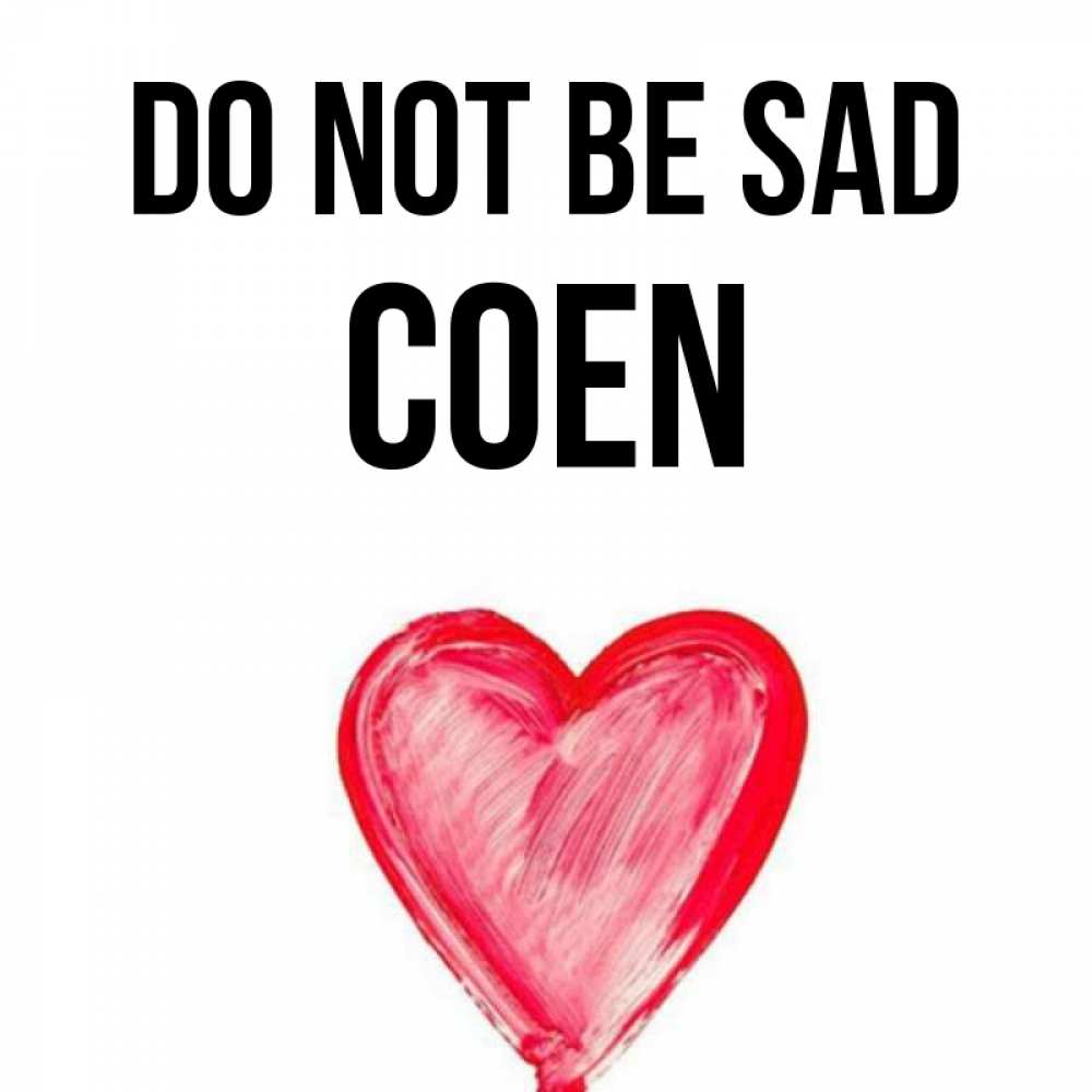 Greetings card с именем, Coen Do not be sad сердечко Greetings with text for free download 
