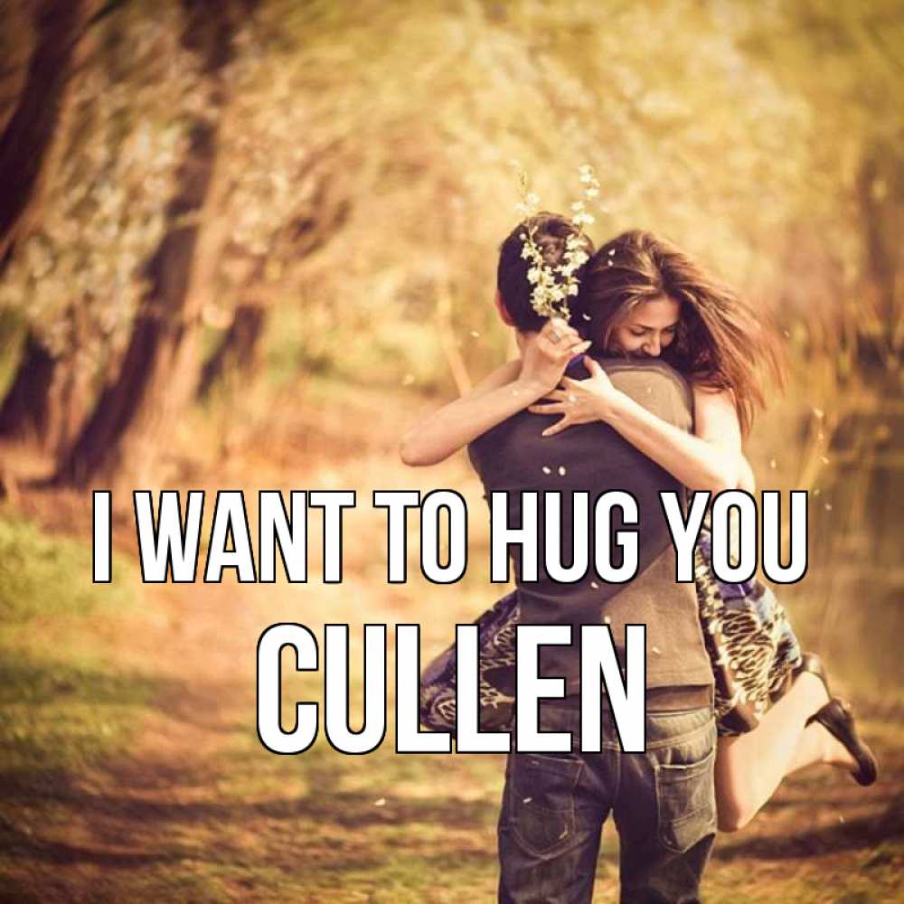 Greetings card с именем, Cullen I want to hug you Лес осенний Greetings with text for free download 