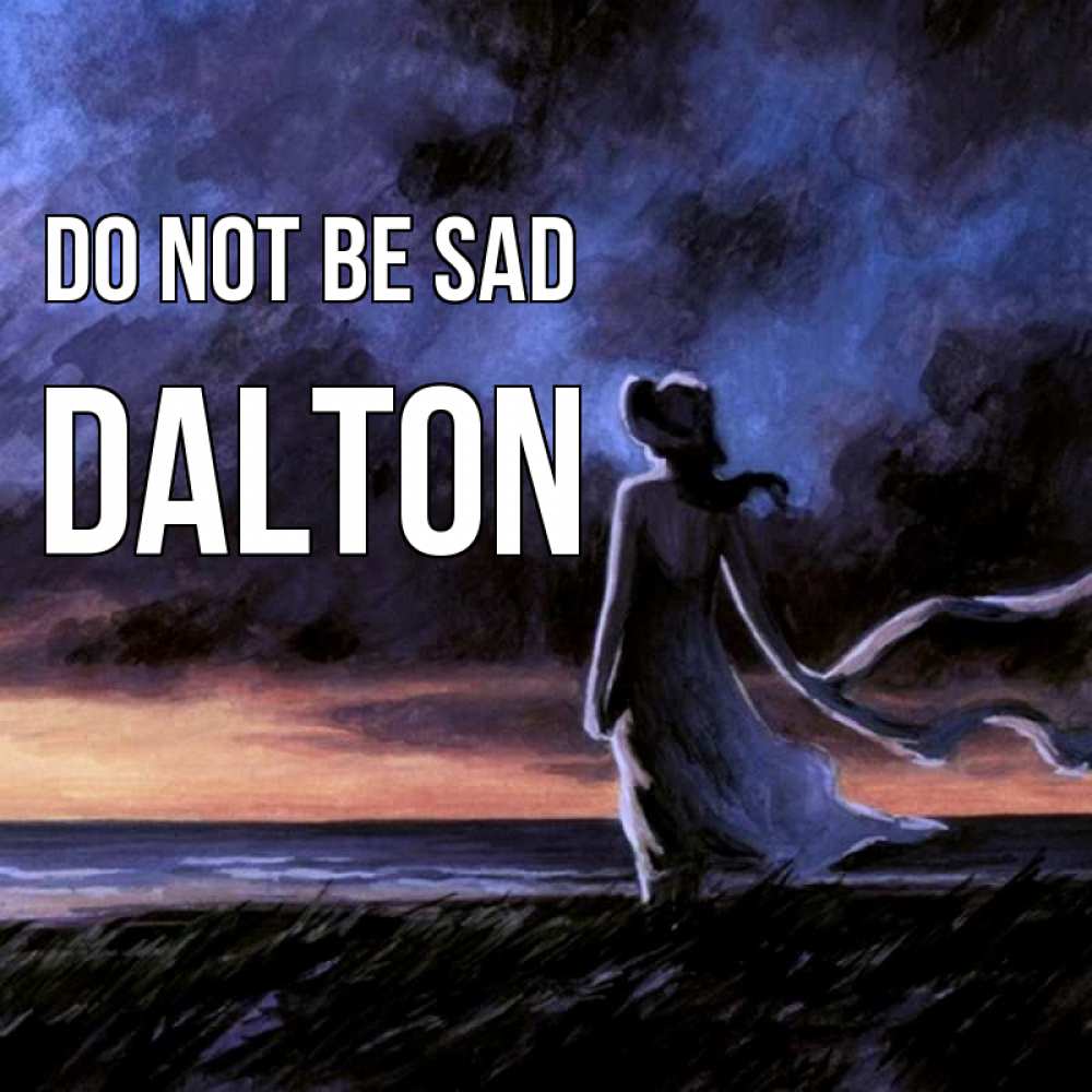 Greetings card с именем, Dalton Do not be sad картина Greetings with text for free download 