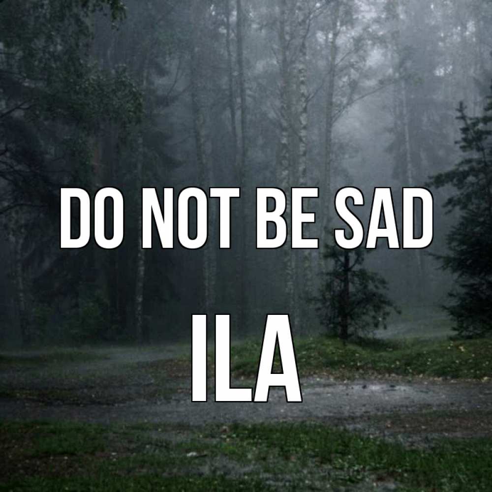 Greetings card с именем, Ila Do not be sad осень Greetings with text for free download 