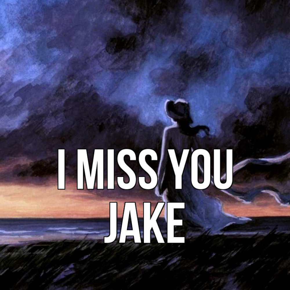 Greetings card с именем, Jake I miss you тут 2 Greetings with text for free download 