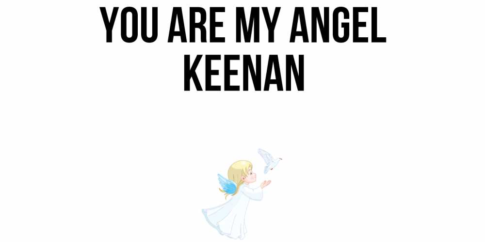 Greetings card с именем, Keenan You are my angel ангел, голубь Greetings with text for free download 