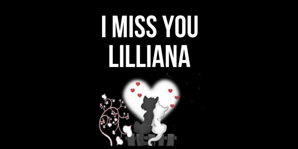 Greetings card с именем, Lilliana I miss you коты Greetings with text for free download 