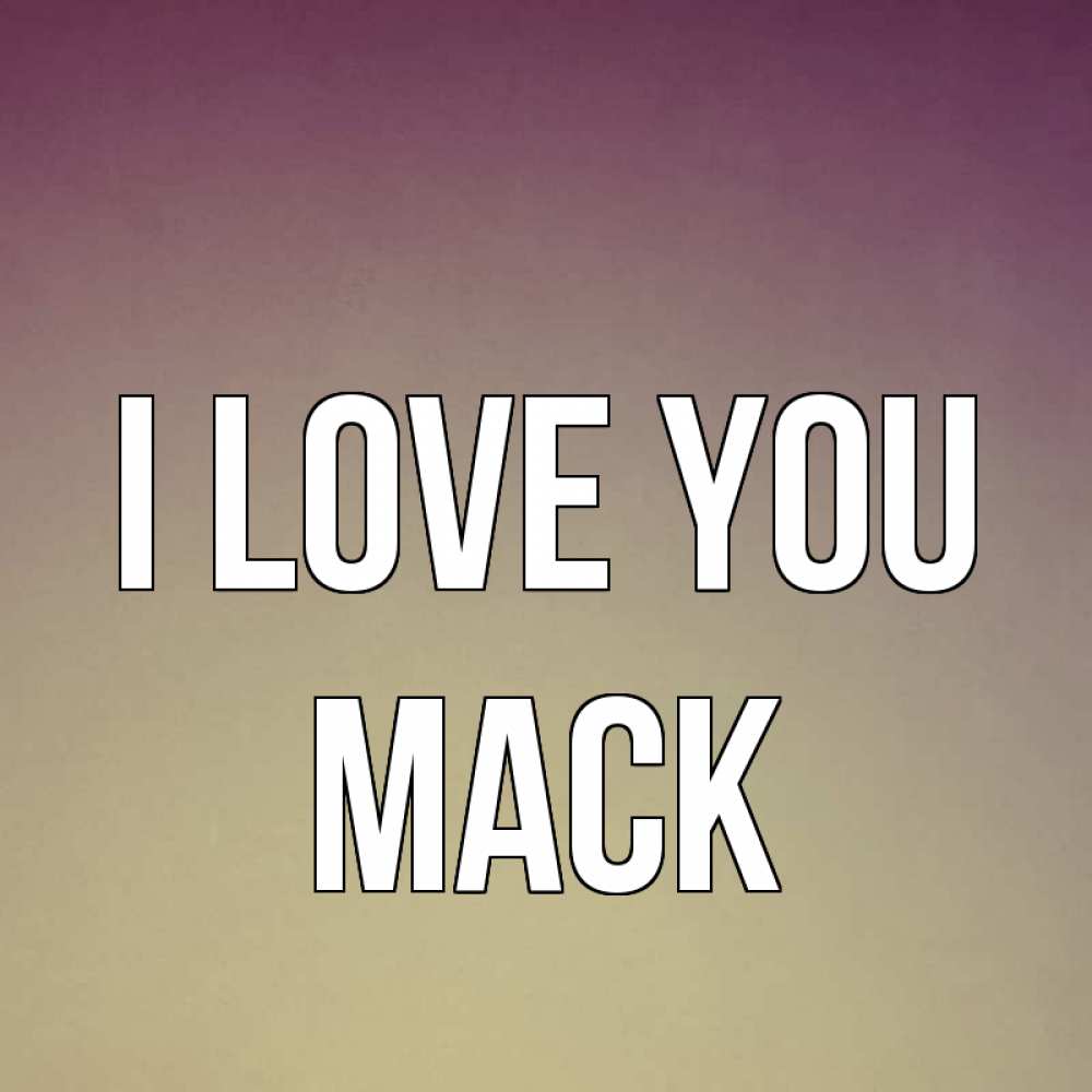 Greetings card с именем, Mack I love you для любимой Greetings with text for free download 