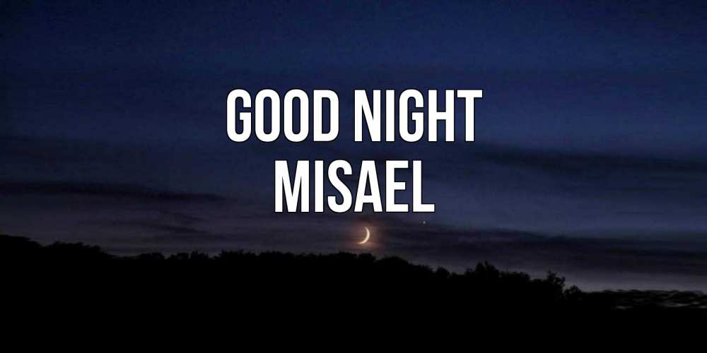Greetings card с именем, Misael Good night месяц Greetings with text for free download 