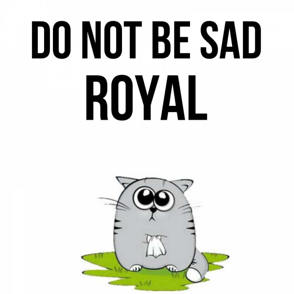 Greetings card с именем, Royal Do not be sad грустный котяра Greetings with text for free download 