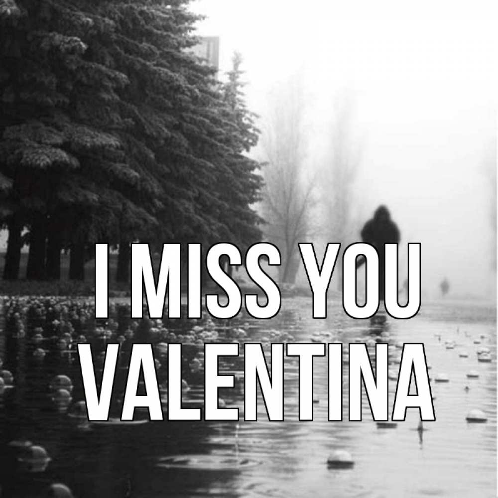 Greetings card с именем, Valentina I miss you приходи Greetings with text for free download 