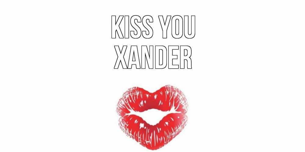 Greetings card с именем, Xander Kiss you поцелуй Greetings with text for free download 
