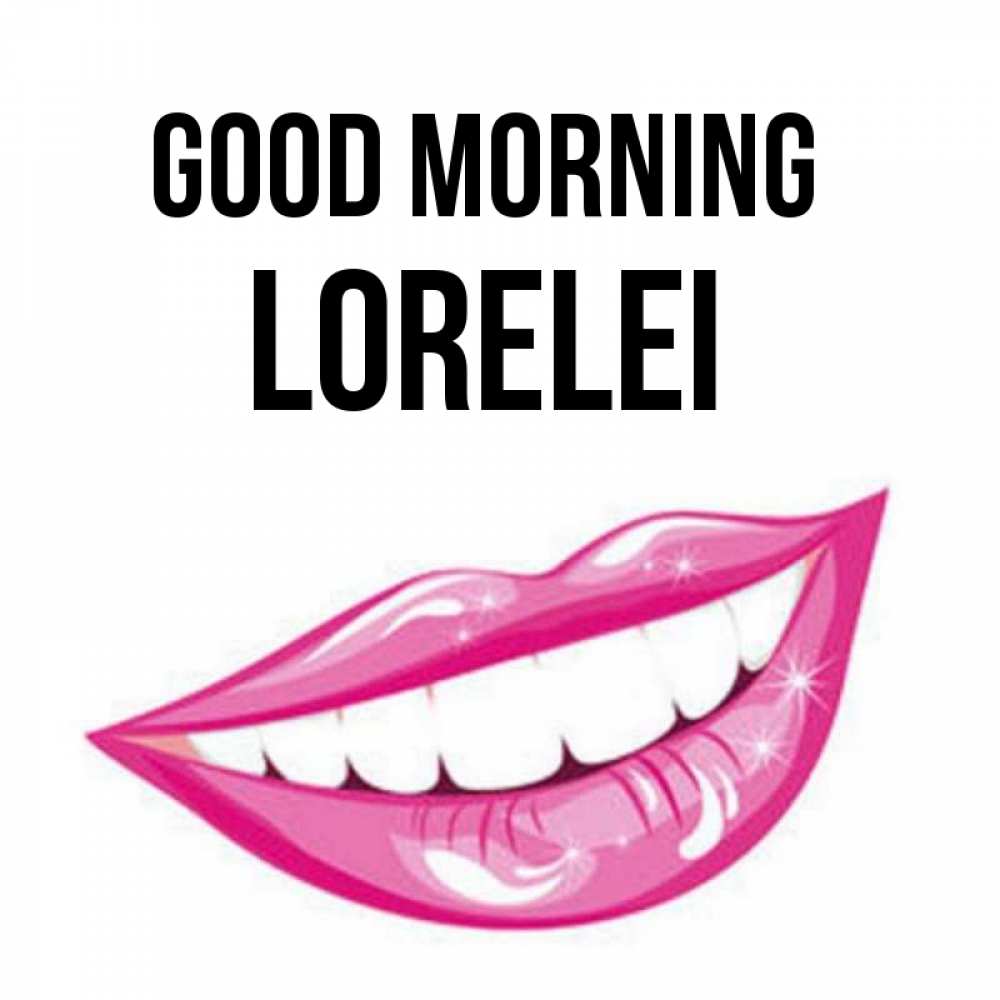 Greetings card с именем, Lorelei Good morning розовые губы и белые зубы Greetings with text for free download 