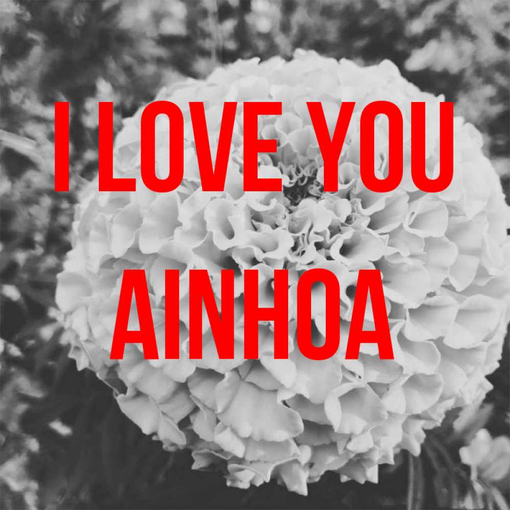 Greetings card с именем, Ainhoa I love you подпись Greetings with text for free download 