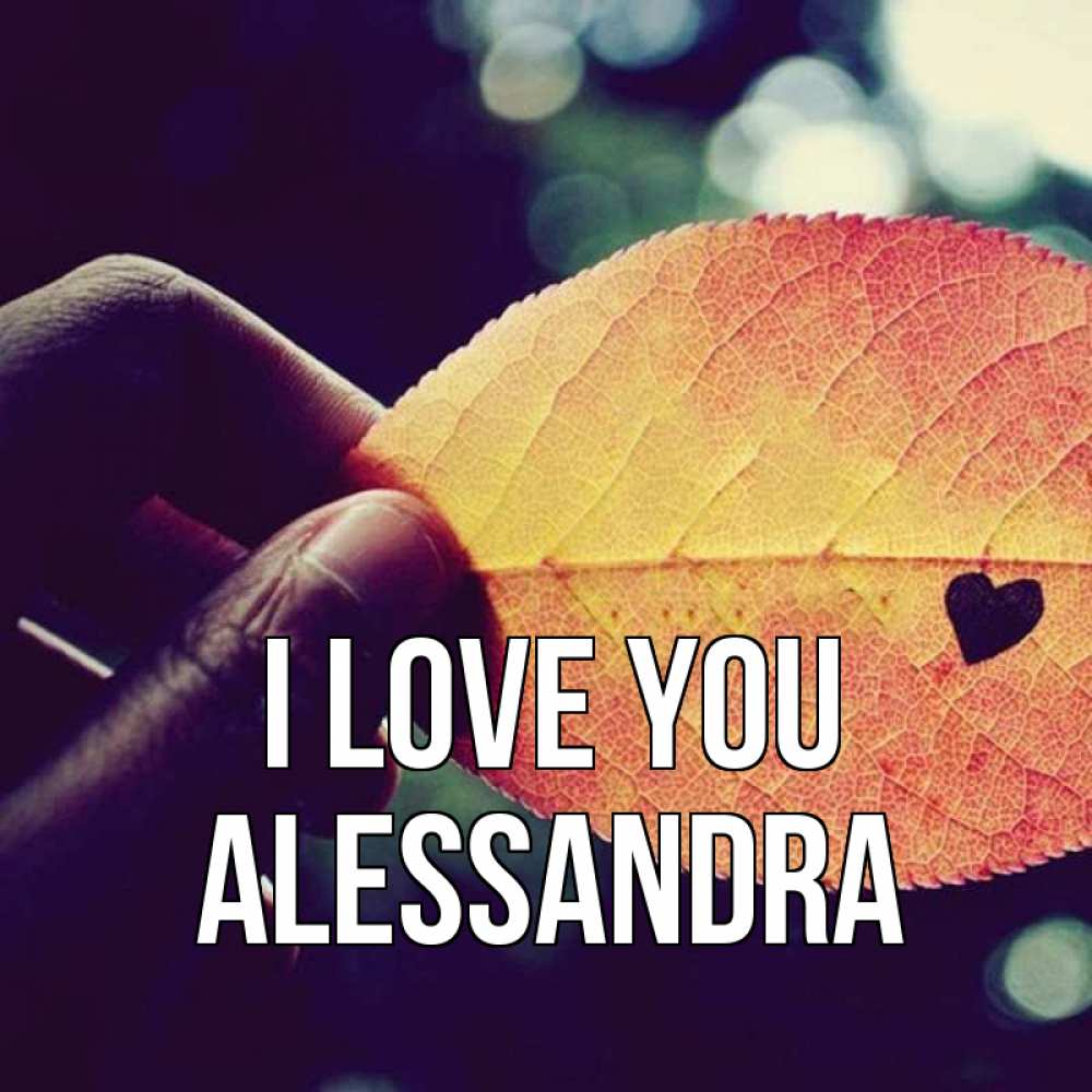 Greetings card с именем, Alessandra I love you держу лист Greetings with text for free download 