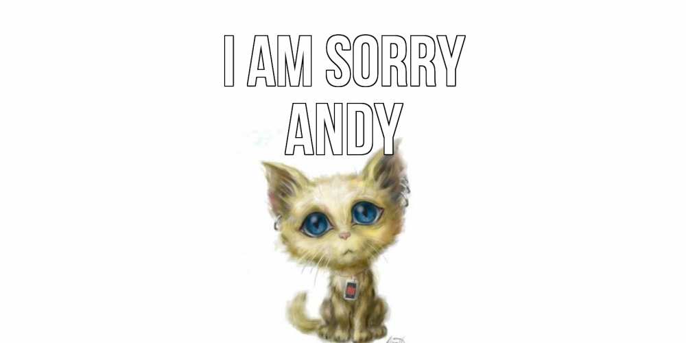 Greetings card с именем, Andy I am sorry прости меня открытка с котиком Greetings with text for free download 