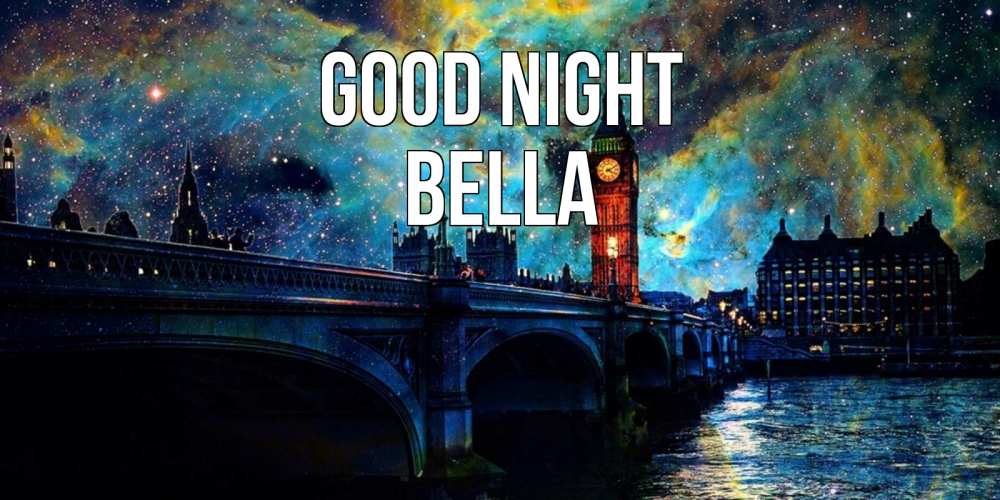 Greetings card с именем, Bella Good night биг бен Greetings with text for free download 