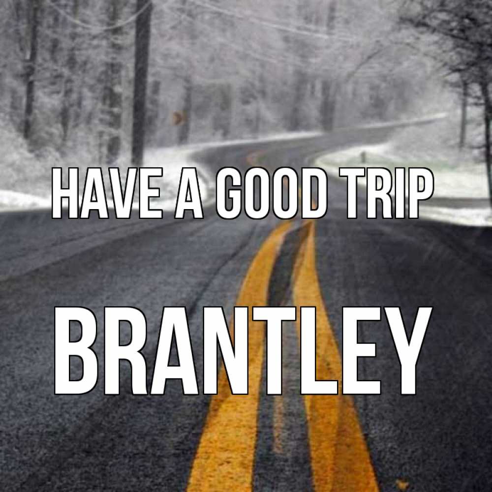 Greetings card с именем, Brantley Have a good trip хорошего вам путешествия Greetings with text for free download 