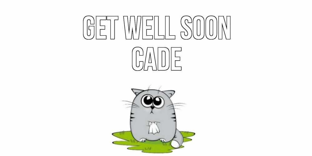 Greetings card с именем, Cade Get well soon кот и открытки про выздоровление Greetings with text for free download 