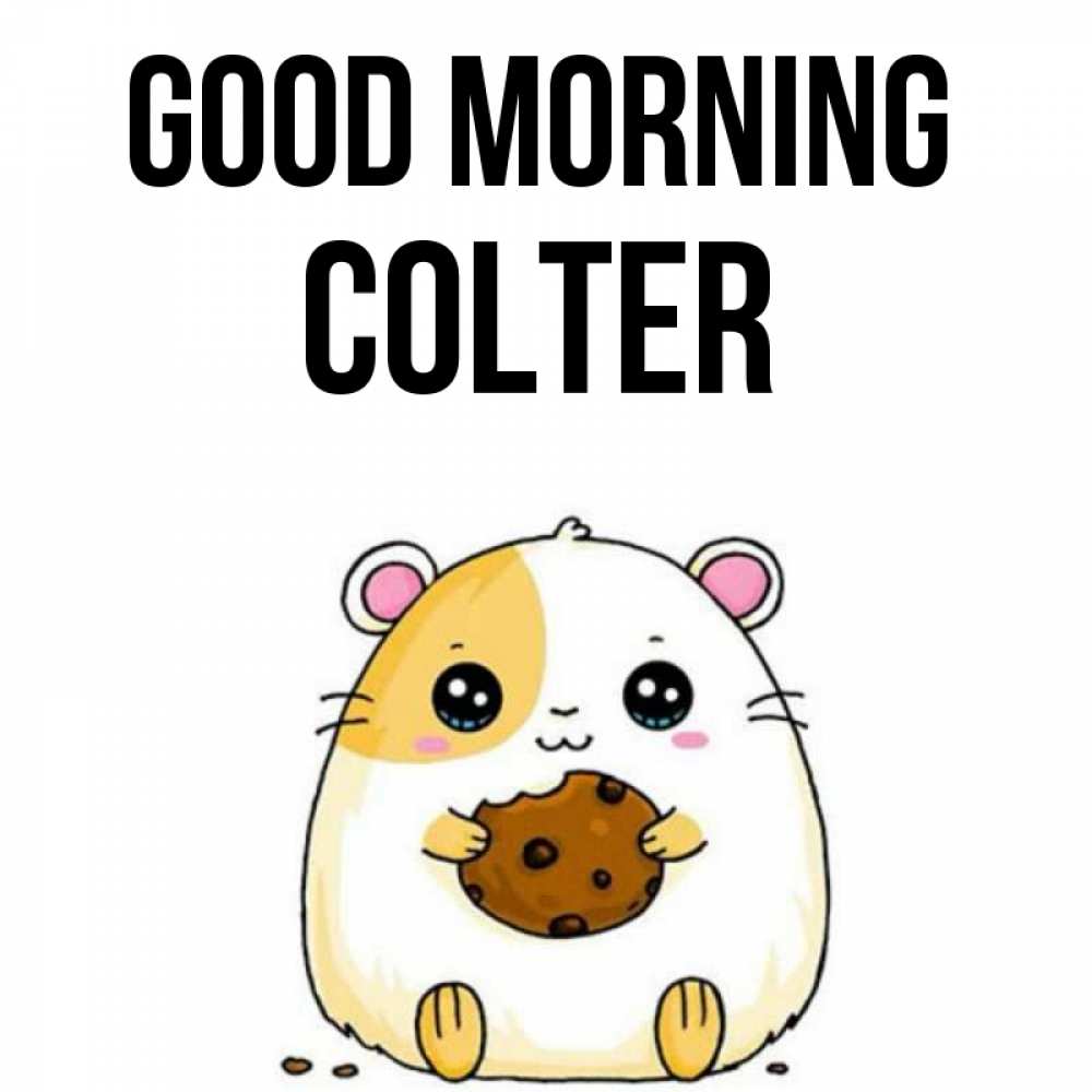 Greetings card с именем, Colter Good morning есть печеньку. Утречко Greetings with text for free download 