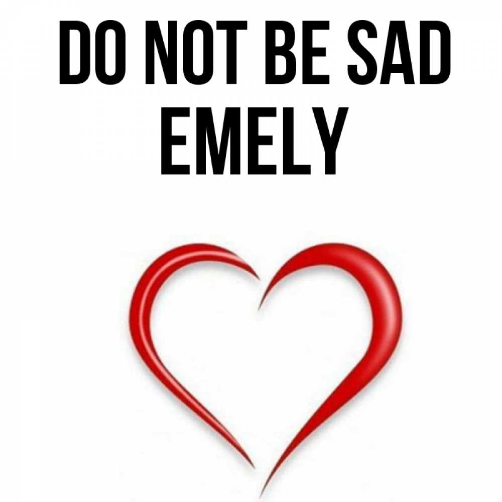Greetings card с именем, Emely Do not be sad для любимой Greetings with text for free download 