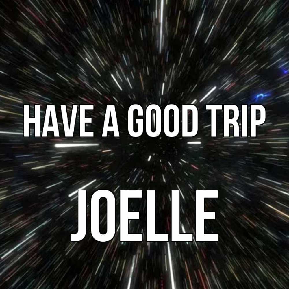 Greetings card с именем, Joelle Have a good trip туннель Greetings with text for free download 