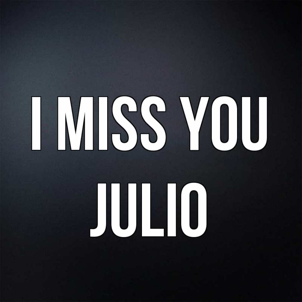 Greetings card с именем, Julio I miss you с подписью Greetings with text for free download 