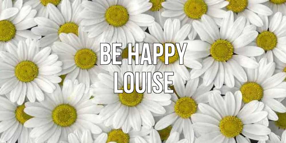 Greetings card с именем, Louise Be happy поляна ромашек Greetings with text for free download 