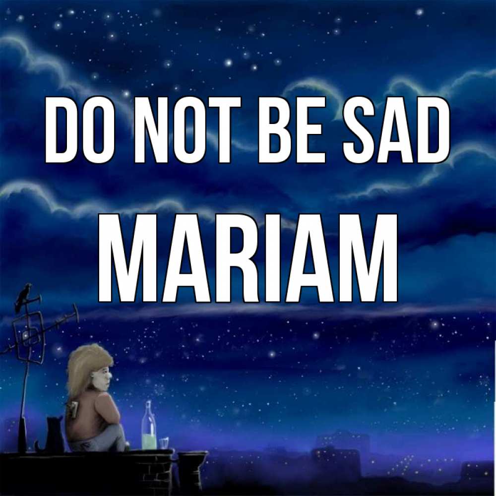 Greetings card с именем, Mariam Do not be sad город с крыши Greetings with text for free download 
