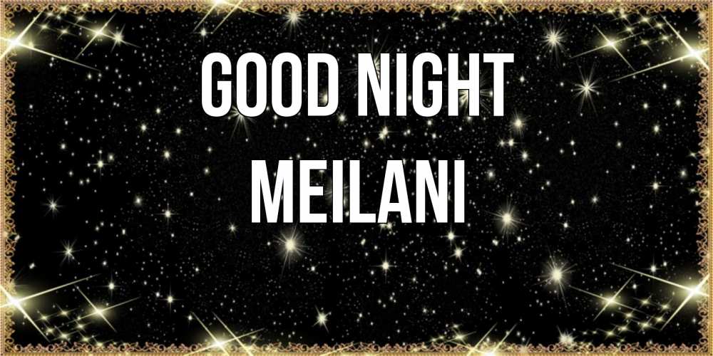 Greetings card с именем, Meilani Good night засыпаем под звездами Greetings with text for free download 