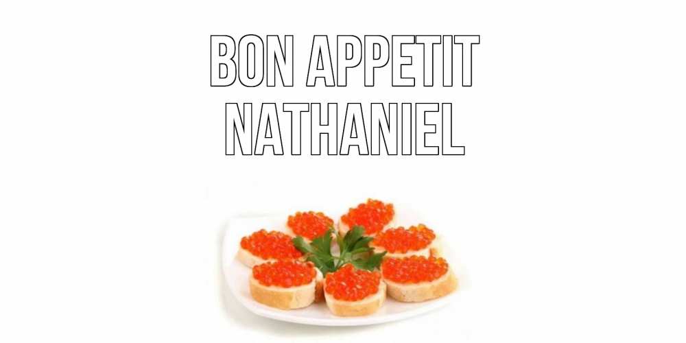 Greetings card с именем, Nathaniel Bon Appetit бутерброд,красная икра Greetings with text for free download 
